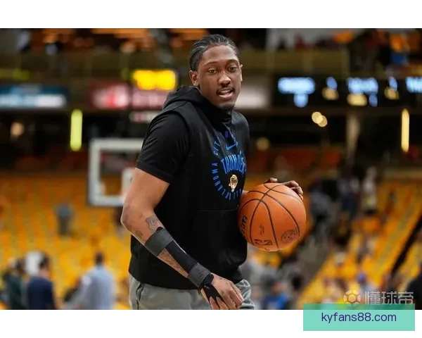 杰威透露二次养伤期间手腕完全康复 雷霆全力争取西部头名